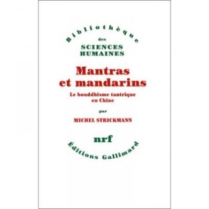 Mandarins And Mantras, Tantric Buddhism in China - Michel Strickmann
