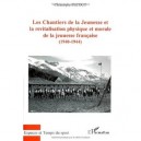 Les Chantiers De La Jeunesse Et La Revitalisation Physique Et Morale De La Jeunesse Francaise (1940-1944) - Christophe Pecout