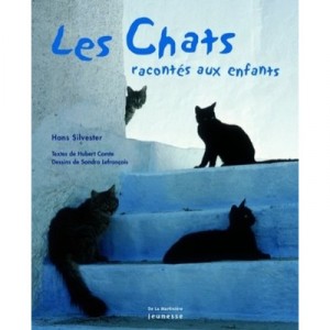 Les Chats Racontes Aux Enfants - Hans Silvester , Hubert Comte , Sandra Lefrancois