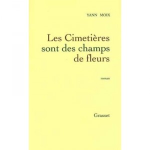 Les Cimetieres Sont Des Champs De Fleurs - Yann Moix