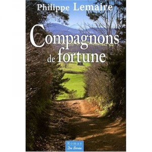 Compagnons De Fortune - Philippe Lemaire