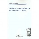 Manuel Alphabetique Du Psychiatrisme - Michel Landry