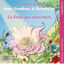 Les Contes A Grandir T.1 , La Fleur Aux Souvenirs - Gwenaelle Riou