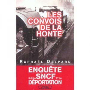 Les Convois De La Honte, Enquete Sur La Sncf Et La Deportation - Raphael Delpard