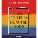 Les Couleurs De Notre Temps - Michel Pastoureau