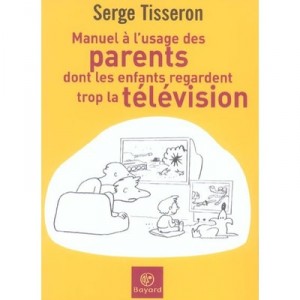 Manuel A L'usage Des Parents Dont Les Enfants Regardent Trop La Television - Serge Tisseron