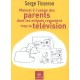 Manuel A L'usage Des Parents Dont Les Enfants Regardent Trop La Television - Serge Tisseron