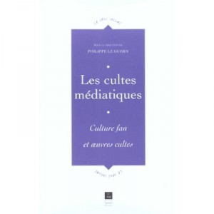 Les Cultes Mediatiques , Culture Fan Et Oeuvres Cultes - Philippe Le Guern
