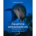 Dauphins Ambassadeurs. Messagers De La Mer - Frederique Pichard , Claude Thomas