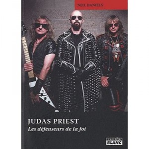 Judas Priest , Les Defenseurs De La Foi - Neil Daniels