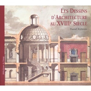 Les Dessins D'architecture Au Xviii Siecle - Daniel Rabreau