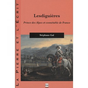 Lesdiguieres , Prince Des Alpes Et Connetable De France - S Gal