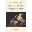Des Egarees , Portraits De Femmes Mystiques Du Xvii Siecle Francais - Claude Louis-combet