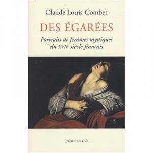 Des Egarees , Portraits De Femmes Mystiques Du Xvii Siecle Francais - Claude Louis-combet