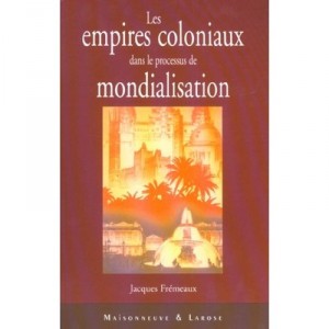 Les Empires Coloniaux Dans Le Processus De La Mondialisation - Jacques Fremeaux