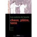 Les Enduits De Facade , Chaux, Platre, Terre , Connaitre, Executer, Restaurer - Collectif