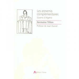 Les Ennemis Complementaires , Guerre D'algerie - Germaine Tillion