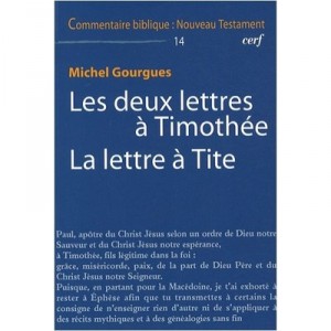 Commentaire Biblique - Nouveau Testament T.14, Les Deux Lettres A Timothee, La Lettre A Tite - Michel Gourgues