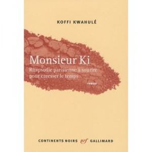 Monsieur Ki , Rhapsodie Parisienne A Sourire Pour Caresser Le Temps - Koffi Kwahule
