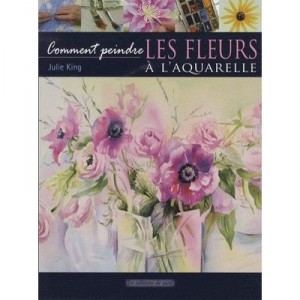 Comment Peindre Les Fleurs A L'aquarelle - Julie King