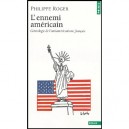 L'ennemi Americain , Genealogie De L'antiamericanisme Francais - Philippe Roger