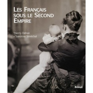 Les Francais Sous Le Second Empire - Thierry Dehan , Sandrine Senechal