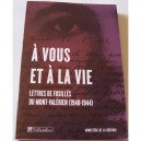 A Vous Et A La Vie , Lettres De Fusilles Du Mont-valerien (1940-1944) - Guy Krivopissko , Sarah Cardorel , Claire Cameron