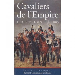 Cavaliers De L'empire T.1 , Des Origines A 1805 - Pierre Robin