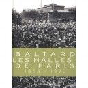 Baltard , Les Halles De Paris , 1853-1973 - P De Moncan