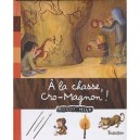 A La Chasse, Cro-magnon ! - Anne-sophie Baumann , Crescence Bouvarel