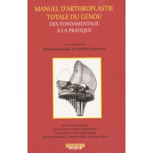 Manuel D'arthroplastie Totale Du Genou , Des Fondamentaux A La Pratique - Paul Bonnevialle , Frederic Borrione