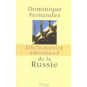 Dictionnaire Amoureux De La Russie - Dominique Fernandez