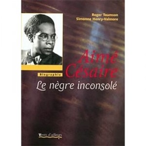 Aime Cesaire , Le Negre Inconsole - Roger Toumson , Simonne Henry-valmore