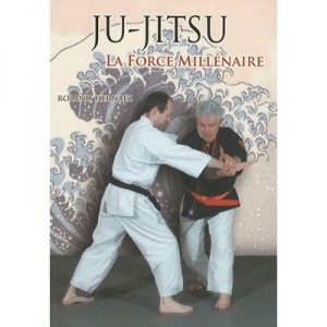 Ju-jitsu , La Force Millenaire - Roland Hernaez