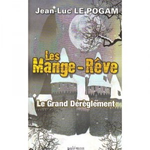 Les Mange-reve T.1 , Le Grand Dereglement - Jean-luc Le Pogam