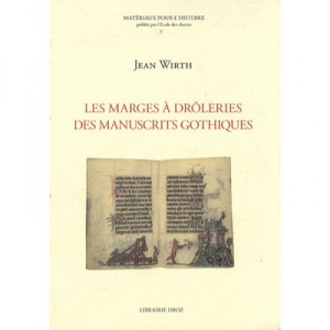 Les Marges A Droleries Dans Les Manuscrits Gothiques (1250-1350) - Jean Wirth