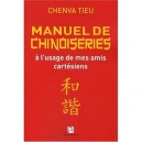 Manuel De Chinoiseries A L'usage De Mes Amis Cartesiens - Chenva Tieu