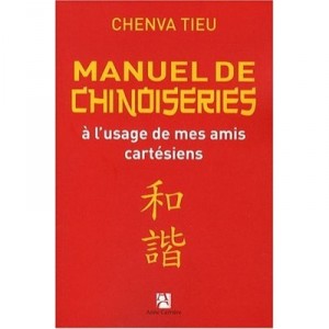 Manuel De Chinoiseries A L'usage De Mes Amis Cartesiens - Chenva Tieu