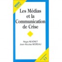 Les Medias Et La Communication De Crise - Regis Reveret ,jean-nicolas Moreau
