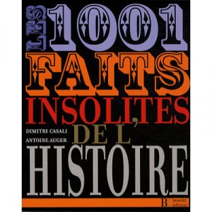 1001 Faits Insolites De L'histoire - Antoine Auger , Dimitri Casali