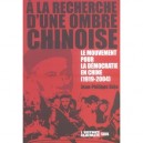 A La Recherche D'une Ombre Chinoise , Le Mouvement Pour La Democratie En Chine 1919-2004 - Jean-philippe Beja