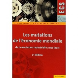 Les Mutations De L'economie Mondiale , De La Revolution Industrielle A Nos Jours (2e Edition) - Laurent Carroue , Didier Collet