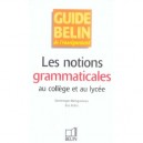 Les Notions Grammaticales Au College Et Au Lycee - Dominique Maingueneau , Eric Pellet