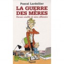La Guerre Des Meres , Parcours Sensibles De Meres Celibataires - Pascal Lardellier