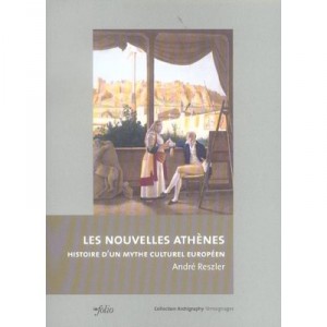 Les Nouvelles Athenes , Histoire D'un Mythe Culturel Europeen - Andre Reszler
