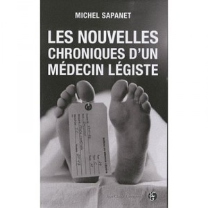 Les Nouvelles Chroniques D'un Medecin Legiste - Michel Sapanet