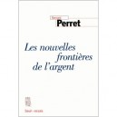 Les Nouvelles Frontieres De L'argent - Bernard Perret