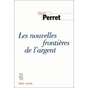 Les Nouvelles Frontieres De L'argent - Bernard Perret