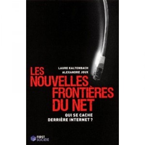 Les Nouvelles Frontieres Du Net , Qui Se Cache Derriere Internet? - Laure Kaltenbach , Alexandre Joux