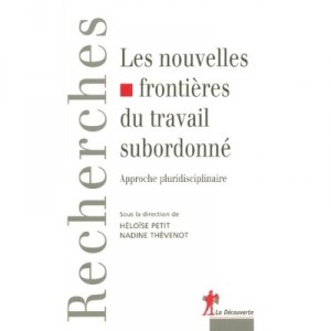 Les Nouvelles Frontieres Du Travail Subordonne - Nadine Thevenot , Heloise Petit